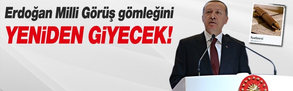 Erdoğan Milli Görüş gömleğini yeniden giyecek