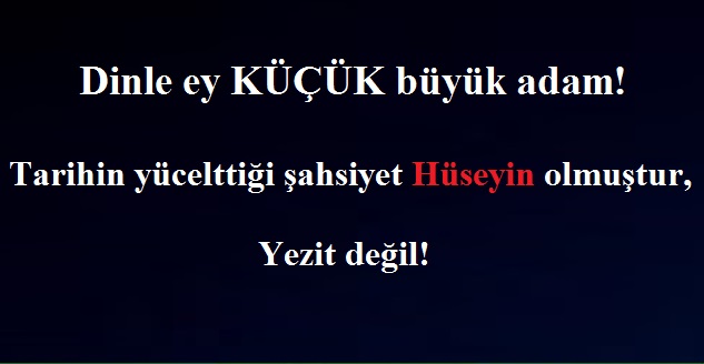 Tarihin yücelttiği şahsiyet Hüseyin olmuştur, Yezit değil!