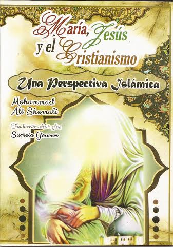 Libro “María, Jesús y el Cristianismo: Una Perspectiva Islámica” ha sido Publicado en Español