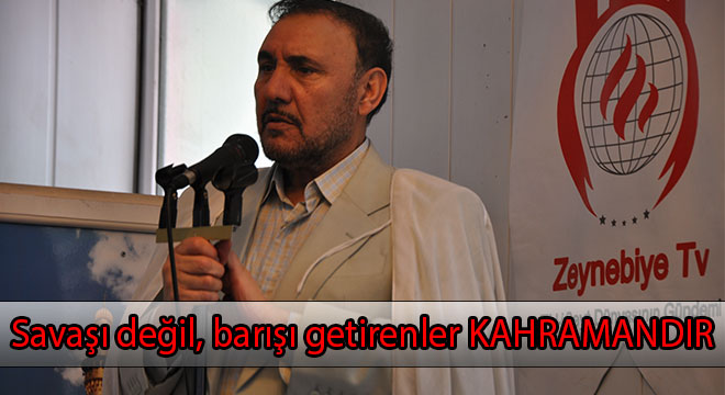 Savaşı değil, barışı getirenler kahramandır