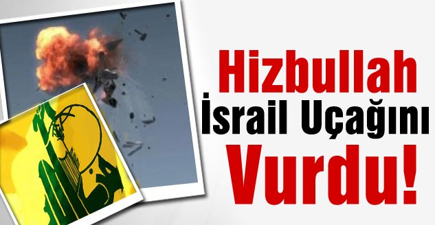 Hizbullah İsrail İHA’sını düşürdü!