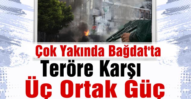 Teröre Karşı Üç Ortak Güç