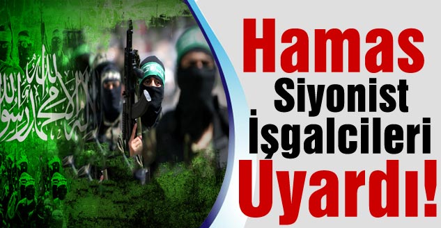 Hamas Siyonist İşgalcileri Uyardı!