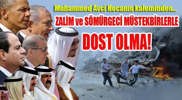 ZALİM VE SÖMÜRGECİ MÜSTEKBİRLERLE DOST OLMA!