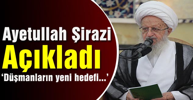 Ayetullah Şirazi Düşmanların Yeni Hedefini Açıkladı
