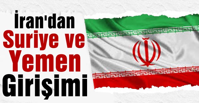 İran'dan Suriye ve Yemen Girişimi