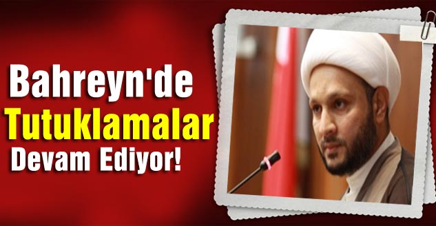 Bahreyn'de Tutuklamalar Devam Ediyor!