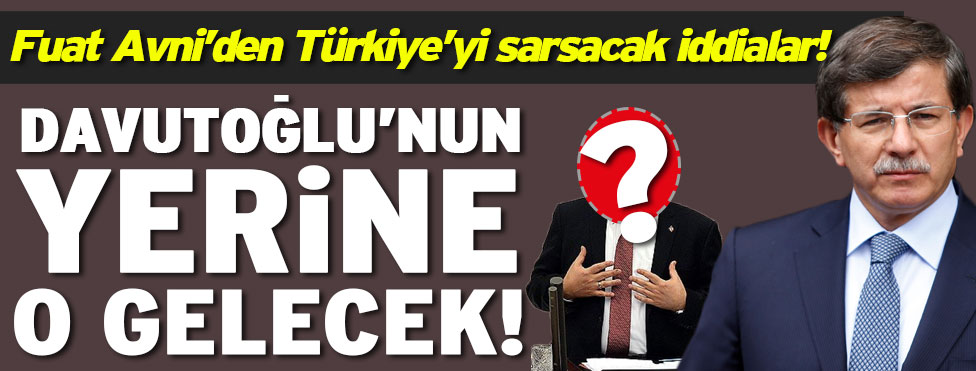  Fuat Avni’den yeni başbakan iddiası