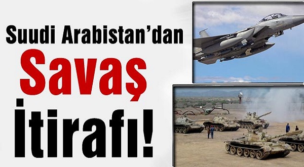 Suudi Arabistan’dan Savaş İtirafı!