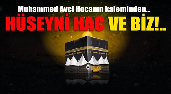 HÜSEYNİ HAC VE BİZ!..