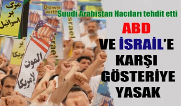 Suud'dan Amerika ve İsrail Karşıtı Yürüyüşe Yasak