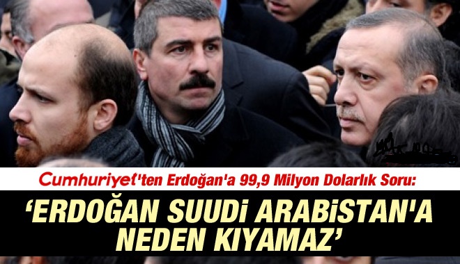 Cumhuriyet'ten Erdoğan'a 99,9 Milyon Dolarlık Soru?