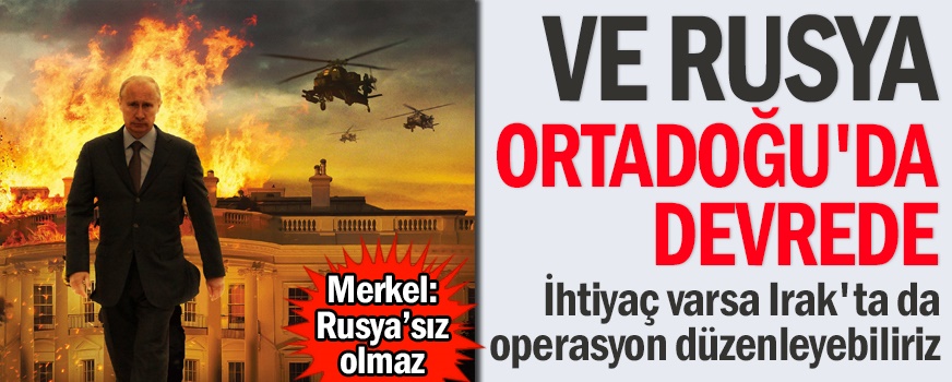 Rusya: "İhtiyaç varsa Irak'ta da operasyon düzenleyebiliriz"