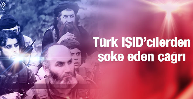 Türk İŞİD'cilerden Çağrı