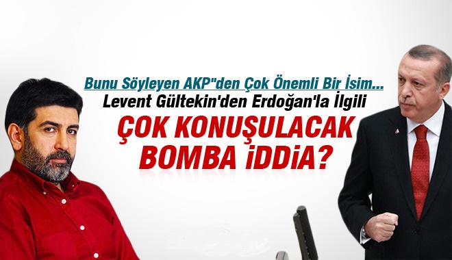 Levent Gültekin'den Erdoğan'la İlgili Bomba İddia / Video