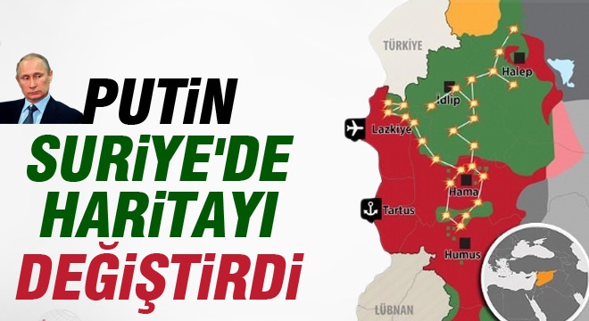 Putin, Suriye'de Haritayı Değiştirdi