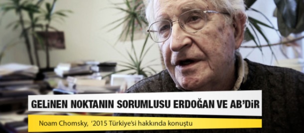 Chomsky: Türkiye'deki sorunların sorumlusu Erdoğan ve AB'dir