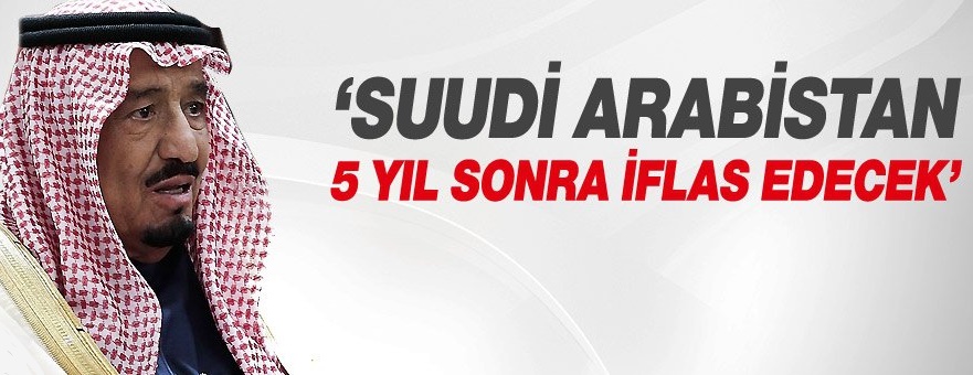 Suudi Arabistan 5 yıl sonra iflas edecek!