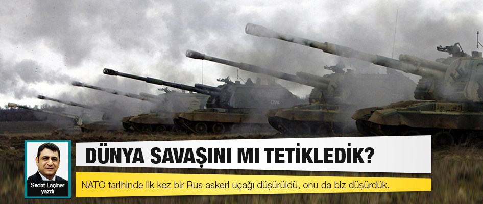 Dünya Savaşını mı Tetikledik?