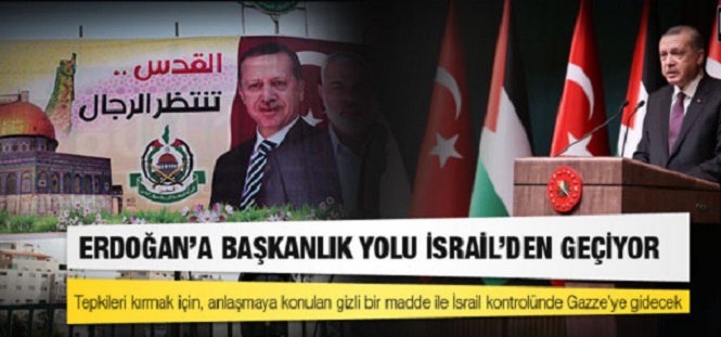 Erdoğan'a Başkanlık yolu İsrail'den geçiyor