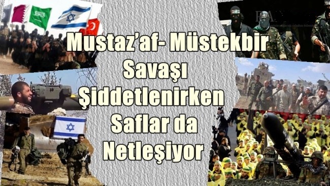 Mustaz’af- Müstekbir Savaşı Şiddetlenirken Saflar da Netleşiyor