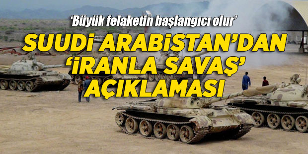 Suudi Arabistan'dan 'İran'la savaş' açıklaması