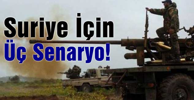  Suriye İçin Üç Senaryo!