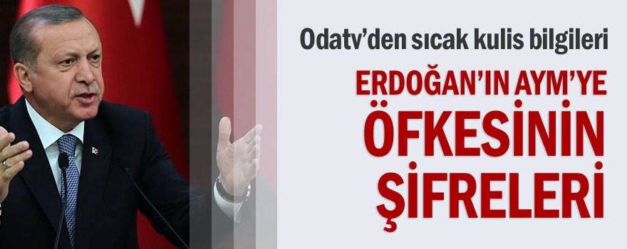 Erdoğan’ın AYM’ye öfkesinin şifreleri