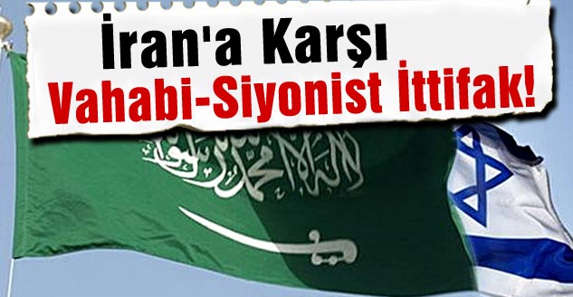  İran'a Karşı Vahabi-Siyonist İttifak!
