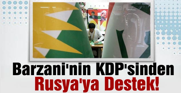 Barzani'nin KDP'sinden Rusya'ya Destek!