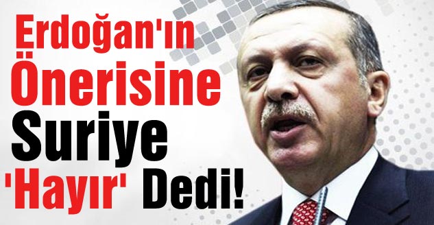 Erdoğan'ın Önerisine Suriye 'Hayır' Dedi!