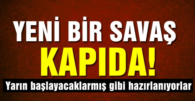 Yeni Bir Savaş Kapıda!
