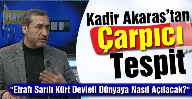 Kadir Akaras’tan Çarpıcı Tespit