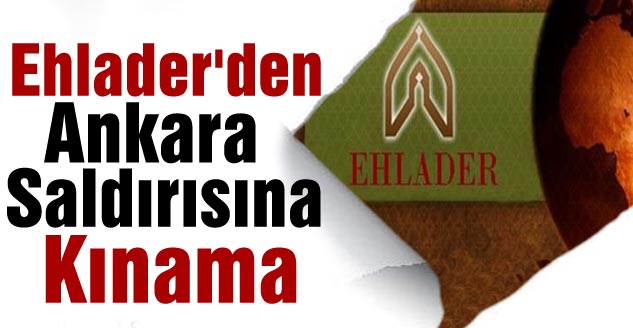  Ehlader'den Ankara Saldırısına Kınama