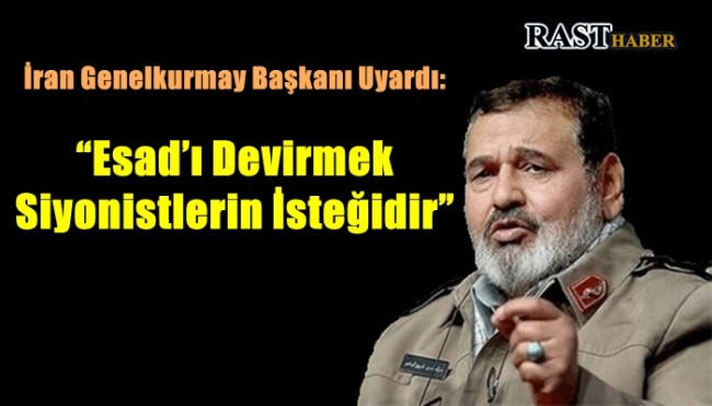 İran Genelkurmay Başkanı Uyardı: “Esad’ı Devirmek Siyonistlerin İsteğidir”