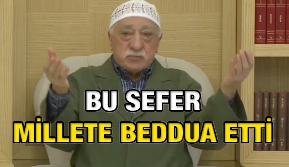 Bu sefer millete beddua etti
