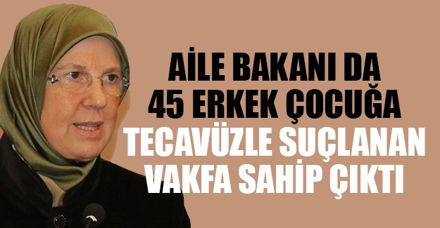 Aile Bakanı Ensar Vakfı’nı savundu 