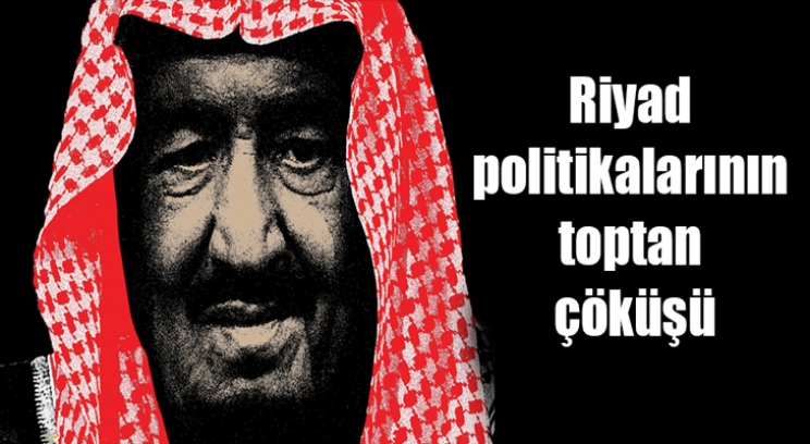 Riyad politikalarının toptan çöküşü