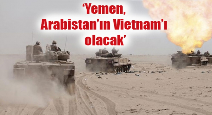 ‘Yemen, Arabistan’ın Vietnam’ı olacak’