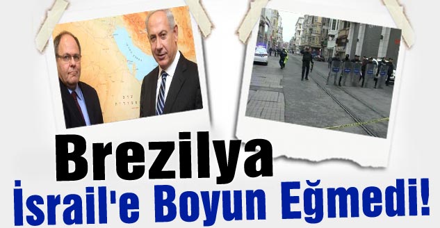 Brezilya İsrail'e Boyun Eğmedi!