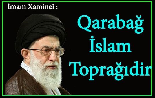 Имам Хаменеи: “Гарабағ Ислам торпағыдыр. Гарабағы Мүсәлман Азәрбајҹан халгы азад едәҹәк!”