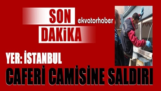 İstanbul’da Caferi camisine hain saldırı / Foto