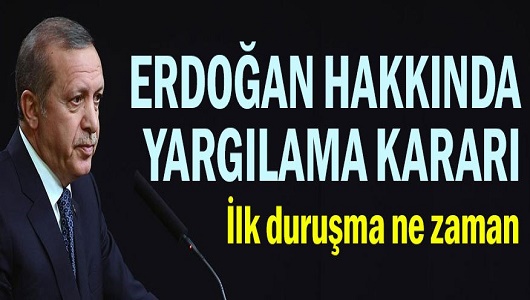 Erdoğan hakkında yargılama kararı