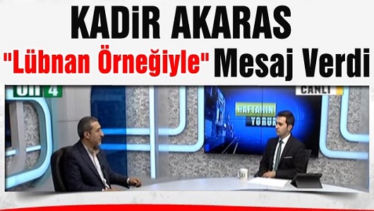 Akaras "Lübnan Örneğiyle" Mesaj Verdi