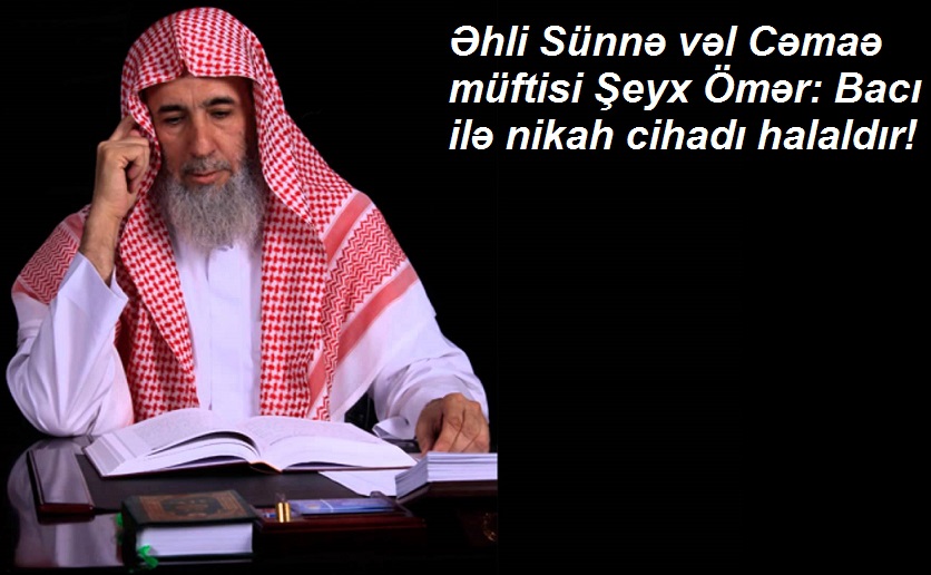ŞOK! Əhli-sünnə vəl cəmaə şeyxi: Bacı ilə nikaha girmə cihadı halaldır!