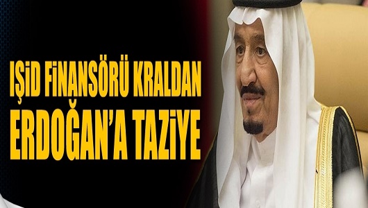 IŞİD finansörü Suudi Kralı Selman'dan, Erdoğan'a taziye