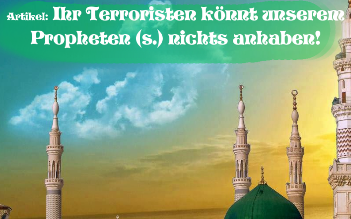 Ihr Terroristen könnt unserem Propheten nichts anhaben!