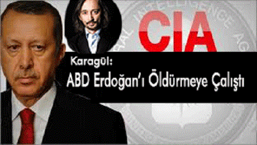 Karagül: ABD Erdoğan’ı öldürmeye çalıştı