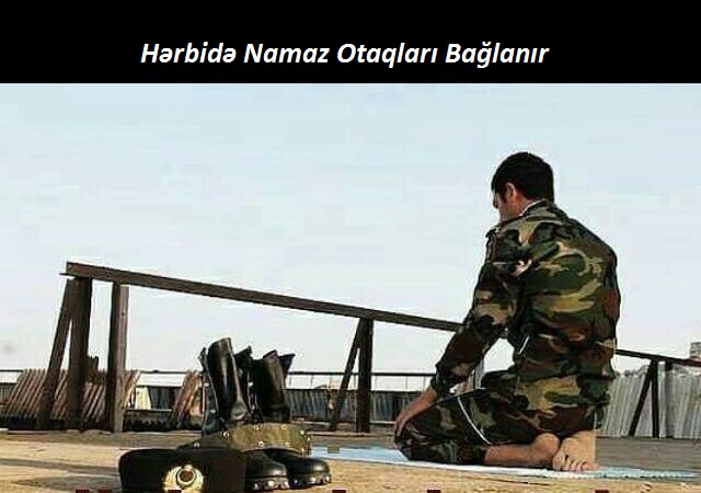 Son Dəqiqə: Azərbaycanda hərbi hissələrdə namaz otaqları ləğv olunur