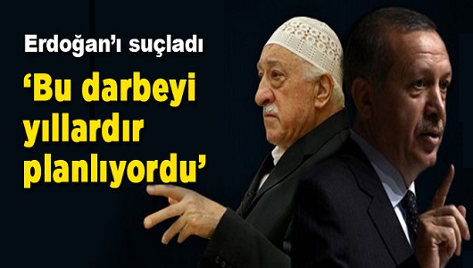 Fethullah Gülen: Erdoğan bu darbeyi yıllardır planlıyordu!